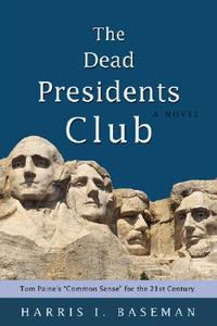 The Dead Presidents Club di Harris Baseman edito da iUniverse