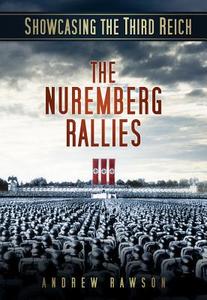 Showcasing the Third Reich: The Nuremberg Rallies di Andrew Rawson edito da HISTORY PUB GROUP INC
