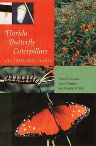 Florida Butterfly Caterpillars and Their Host Plants di Marc C. Minno, Jerry F. Butler, Donald W. Hall edito da UNIV PR OF FLORIDA