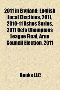 2011 In England: English Local Elections di Books Llc edito da Books LLC, Wiki Series