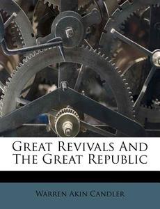 Great Revivals And The Great Republic di Warren Akin Candler edito da Nabu Press