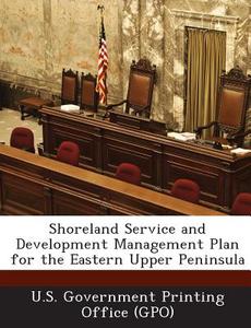 Shoreland Service And Development Management Plan For The Eastern Upper Peninsula edito da Bibliogov