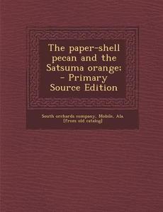 The Paper-Shell Pecan and the Satsuma Orange; edito da Nabu Press
