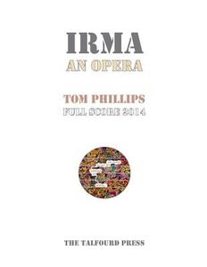 Irma An Opera di Tom Phillips edito da Lulu.com