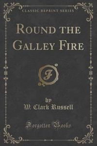 Round The Galley Fire (classic Reprint) di W Clark Russell edito da Forgotten Books
