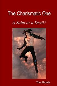 The Charismatic One - A Saint or a Devil? di The Abbotts edito da Lulu.com