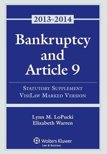 Bankruptcy and Article 9: Statutory Supplement Visilaw Marked Version, 2013-2014 di Warren, Lynn M. Lopucki, Elizabeth Warren edito da ASPEN PUBL