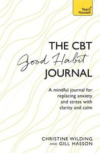 CBT Good Habit Journal di Christine Wilding, Gill Hasson edito da John Murray Press