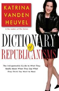 The Dictionary Of Republicanisms di Katrina Vanden Heuvel edito da Avalon Publishing Group