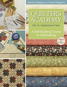 Quilter's Academy Vol. 2 - Sophomore Year: A Skill-Building Course in Quiltmaking di Harriet Hargrave, Carrie Hargrave edito da C & T PUB