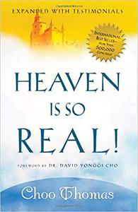Heaven Is So Real!: Expanded with Testimonials di Choo Thomas edito da CREATION HOUSE
