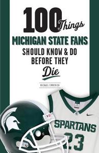 100 Things Michigan State Fans Should Know & Do Before They Die di Michael Emmerich edito da Triumph Books (IL)