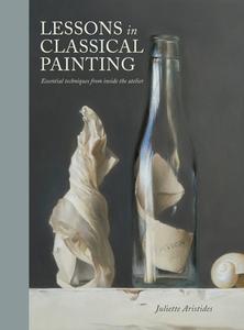 Lessons In Classical Painting di Juliette Aristides edito da Random House USA Inc