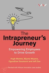 The Intrapreneur's Journey: Empowering Employees to Drive Growth di Mjumo Mzyece, Hugh Molotsi, Ogundiran Soumonni edito da WITS UNIV PR