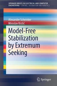 Model-free Stabilization By Extremum Seeking di Miroslav Krstic edito da Springer International Publishing Ag