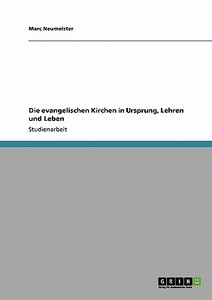 Die evangelischen Kirchen in Ursprung, Lehren und Leben di Marc Neumeister edito da GRIN Verlag