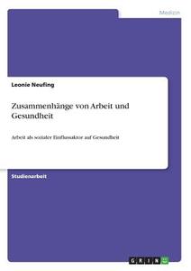 Zusammenhänge von Arbeit und Gesundheit di Leonie Neufing edito da GRIN Verlag