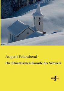 Die Klimatischen Kurorte der Schweiz di August Feierabend edito da Vero Verlag
