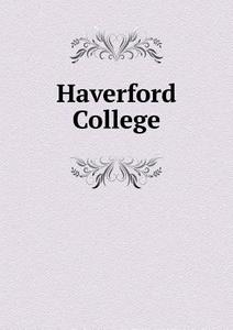 Haverford College di Allen C Thomas edito da Book On Demand Ltd.