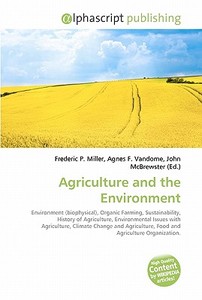 Agriculture And The Environment di #Miller,  Frederic P. Vandome,  Agnes F. Mcbrewster,  John edito da Vdm Publishing House