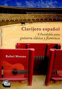 Clavijero Espanol: 8 Pasodobles Para Guitarra Clasica y Flamenca [With CD (Audio)] di Rafael Moreno edito da RGB Arte Visual