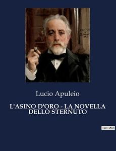 L'ASINO D'ORO - LA NOVELLA DELLO STERNUTO di Lucio Apuleio edito da Culturea