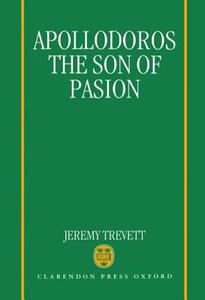 Apollodoros the Son of Pasion di Jeremy Trevett edito da OXFORD UNIV PR