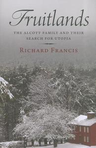 Fruitlands: The Alcott Family and Their Search for Utopia di Richard Francis edito da PAPERBACKSHOP UK IMPORT