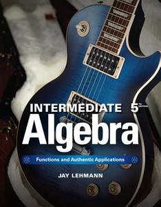 Intermediate Algebra with Access Code: Functions and Authentic Applications di Jay Lehmann edito da Pearson