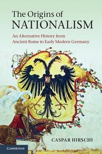 The Origins of Nationalism di Caspar Hirschi edito da Cambridge University Press