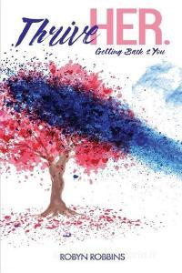 ThriveHer. Getting Back 2 You di Robyn Robbins edito da LIGHTNING SOURCE INC