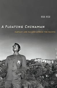 A Floating Chinaman - Fantasy and Failure across the Pacific di Hua Hsu edito da Harvard University Press