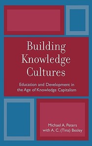Building Knowledge Cultures di Michael Peters, A. C. (Tina) Besley, Tina Besley edito da Rowman & Littlefield Publishers, Inc.