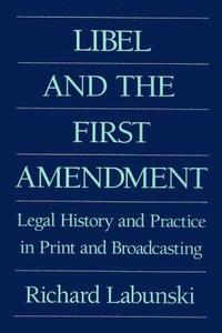 Libel and the First Amendment di Richard E. Labunski edito da Taylor & Francis Inc