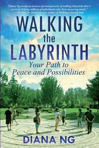 Walking the Labyrinth: Your Path to Peace and Possibilities di Diana Ng edito da Kada Publishing