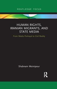 Human Rights, Iranian Migrants, And State Media di Shabnam Moinipour edito da Taylor & Francis Ltd