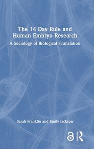 The 14 Day Rule And Human Embryo Research di Sarah Franklin, Emily Jackson edito da Taylor & Francis Ltd