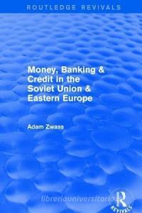 Money, Banking & Credit in the soviet union & eastern europe di Adam Zwass edito da Taylor & Francis Ltd