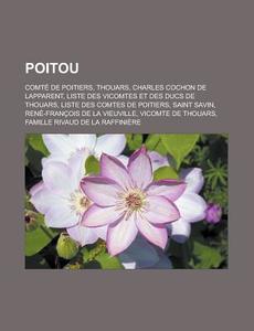 Poitou: Comt De Poitiers, Thouars, Poit di Livres Groupe edito da Books LLC, Wiki Series