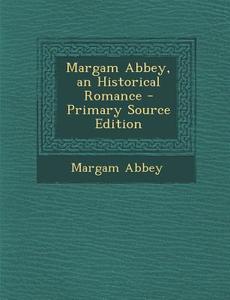 Margam Abbey, an Historical Romance di Margam Abbey edito da Nabu Press