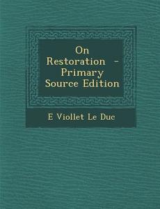 On Restoration di E. Viollet Le Duc edito da Nabu Press