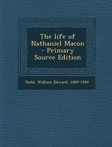 The Life of Nathaniel Macon - Primary Source Edition edito da Nabu Press