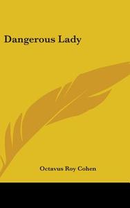 Dangerous Lady di Octavus Roy Cohen edito da Kessinger Publishing