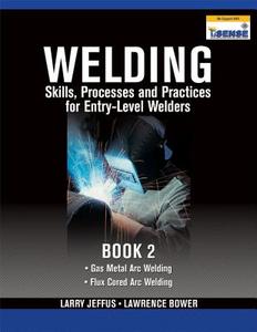 Welding Skills, Processes and Practices for Entry-Level Welders, Book 2 di Larry Jeffus, Lawrence Bower edito da DELMAR
