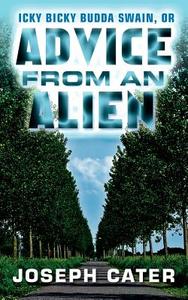 Advice from an Alien: Or Icky Bicky Budda Swain di Joseph Cater edito da Booksurge Publishing