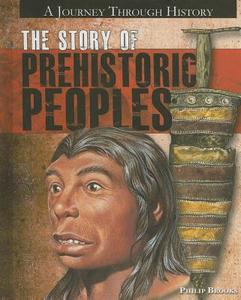 The Story of Prehistoric Peoples di Philip Brooks edito da Rosen Central