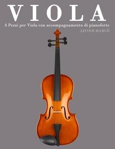Viola: 4 Pezzi Per Viola Con Accompagnamento Di Pianoforte di Javier Marco edito da Createspace