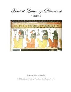 Ancient Language Discoveries, Volume 9: More Discoveries and Translations by a Professional Translator of 72 Modern and Ancient Languages di David Grant Stewart Sr edito da Createspace