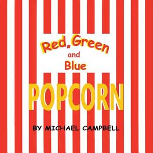Red, Green and Blue Popcorn di Michael Campbell edito da Trafford Publishing