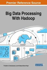 Big Data Processing With Hadoop di T. Revathi, K. Muneeswaran, M. Blessa Binolin Pepsi edito da Engineering Science Reference